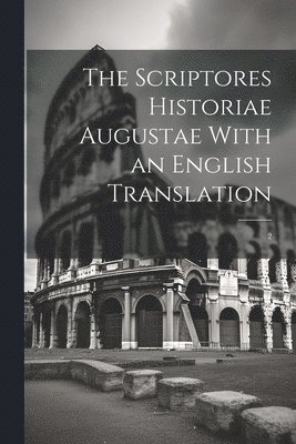 Scriptores Historiae Augustae With an English Translation 1