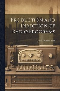 bokomslag Production and Direction of Radio Programs