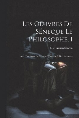 Les Oeuvres De Sneque Le Philosophe, 1 1