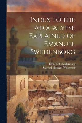 Index to the Apocalypse Explained of Emanuel Swedenborg 1