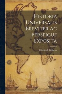bokomslag Historia Universalis Breviter Ac Perspicue Exposita