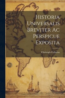 bokomslag Historia Universalis Breviter Ac Perspicue Exposita