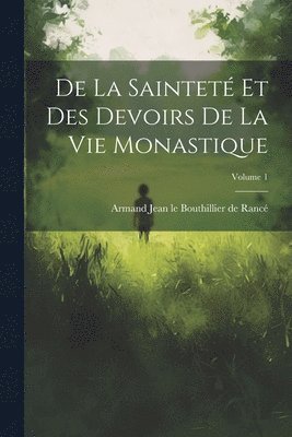 bokomslag De la saintet et des devoirs de la vie monastique; Volume 1