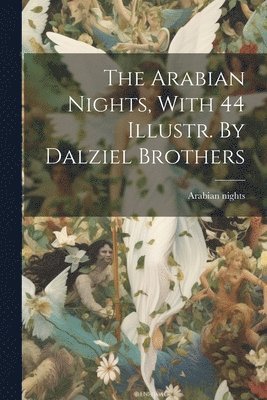 The Arabian Nights, With 44 Illustr. By Dalziel Brothers 1