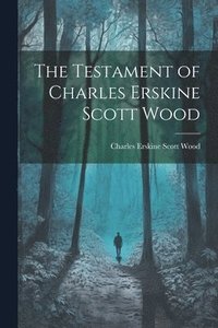 bokomslag The Testament of Charles Erskine Scott Wood