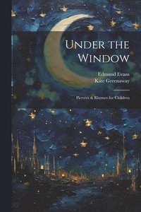 bokomslag Under the Window; Pictvres & Rhymes for Children