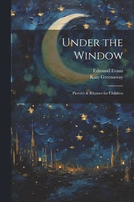 Under the Window; Pictvres & Rhymes for Children 1