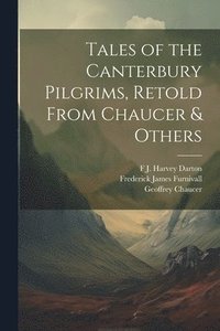 bokomslag Tales of the Canterbury Pilgrims, Retold From Chaucer & Others