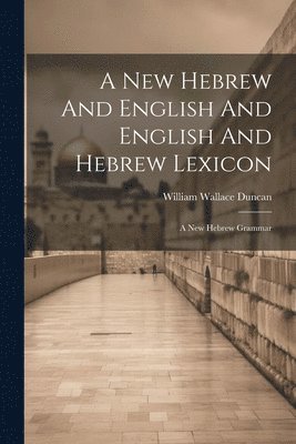 bokomslag New Hebrew And English And English And Hebrew Lexicon