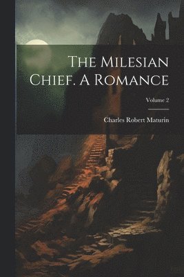 Charles Robert Maturin - Milesian Chief. A Romance; Volume 2, Häftad