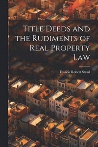 bokomslag Title Deeds and the Rudiments of Real Property Law