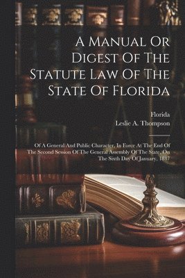 bokomslag A Manual Or Digest Of The Statute Law Of The State Of Florida