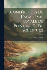 bokomslag Confrences De L'acadmie Royale De Peinture Et De Sculpture