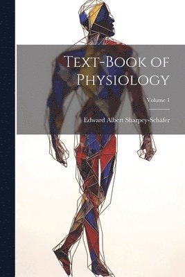bokomslag Text-book of Physiology; Volume 1