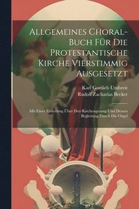 bokomslag Allgemeines Choral-buch Fr Die Protestantische Kirche Vierstimmig Ausgesetzt