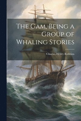Gam, Being a Group of Whaling Stories