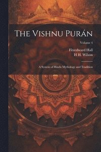 bokomslag The Vishnu Purán: A System of Hindu Mythology and Tradition; Volume 4