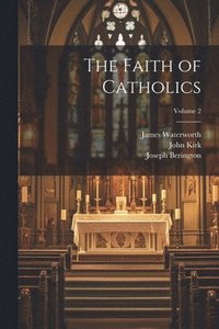 bokomslag The Faith of Catholics; Volume 2