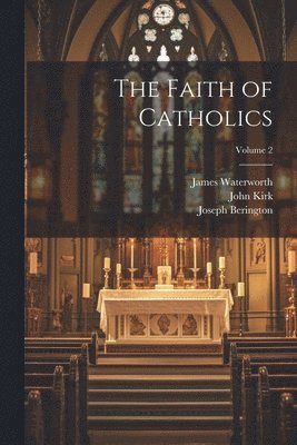 The Faith of Catholics; Volume 2 1