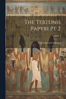University of California (1868-1952) - Tebtunis Papyri pt 2; Volume 2, Häftad