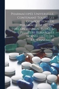 bokomslag Pharmacope Universelle, Contenant Toutes Les Compositions De Pharmacie ... Avec Un Lexicon Pharmaceutique, Plusieurs Remarques Nouvelles Et Des Raisonnemens