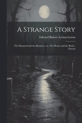 Edward Bulwer Lytton Lytton - Strange Story; The Haunted and the Haunters, or, The House and the Brain; Zanoni, Häftad