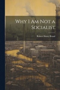 bokomslag Why I am not a Socialist