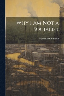 Why I am not a Socialist 1