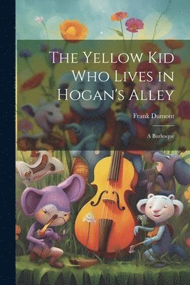 bokomslag The Yellow kid who Lives in Hogan's Alley