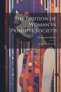 bokomslag The Position of Woman in Primitive Society; a Study of the Matriarchy