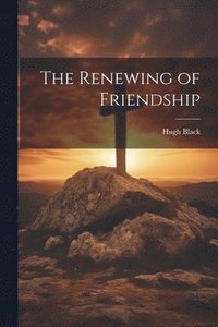 bokomslag The Renewing of Friendship