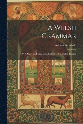 William Gambold - Welsh Grammar; or, A Short and Easy Introduction to the Welsh Tongue, Häftad