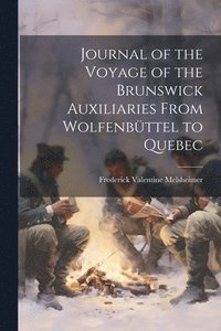 bokomslag Journal of the Voyage of the Brunswick Auxiliaries From Wolfenbttel to Quebec
