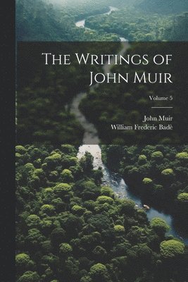 William Frederic Badè, John Muir - Writings of John Muir; Volume 5, Häftad