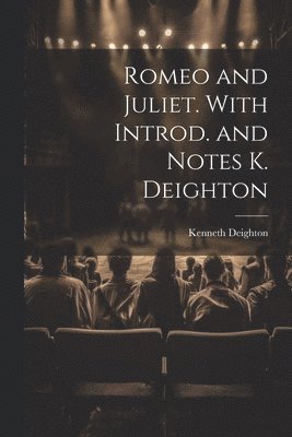 Romeo and Juliet. With Introd. and Notes K. Deighton