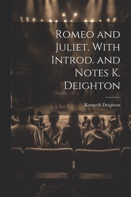 Romeo and Juliet. With Introd. and Notes K. Deighton 1