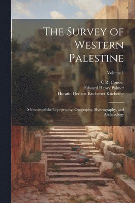 bokomslag The Survey of Western Palestine: Memoirs of the Topography, Orography, Hydrography, and Archaeology; Volume 1