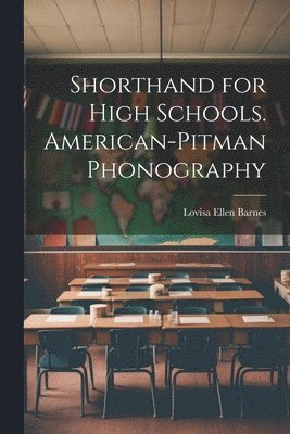 Shorthand for High Schools. American-Pitman Phonography 1