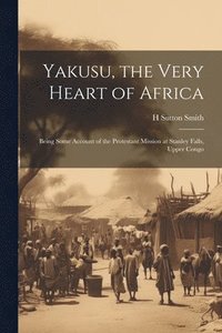 bokomslag Yakusu, the Very Heart of Africa