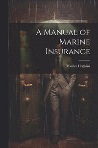 bokomslag A Manual of Marine Insurance