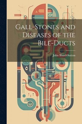 Gall-stones and Diseases of the Bile-ducts 1