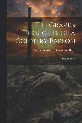 bokomslag The Graver Thoughts of a Country Parson