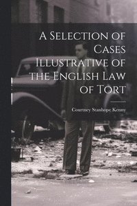 bokomslag A Selection of Cases Illustrative of the English law of Tort