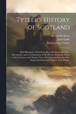Patrick Fraser Tytler, John Eadie, Archibald Alison - Tytler's History of Scotland, Häftad