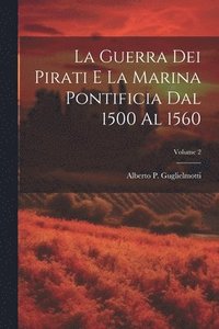 bokomslag La guerra dei pirati e la marina pontificia dal 1500 al 1560; Volume 2
