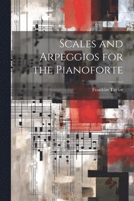 Scales and Arpeggios for the Pianoforte 1