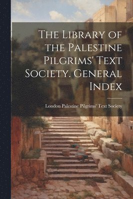 bokomslag Library of the Palestine Pilgrims' Text Society. General Index