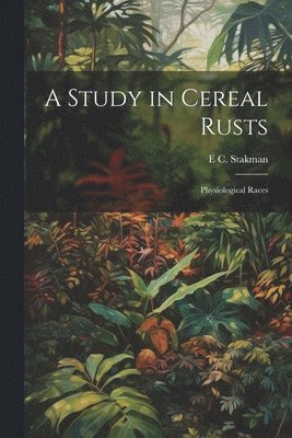 A Study in Cereal Rusts 1