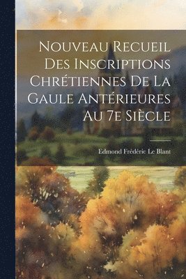 Nouveau recueil des inscriptions chrtiennes de la Gaule antrieures au 7e sicle 1