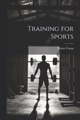 Walter Camp - Training for Sports, Häftad